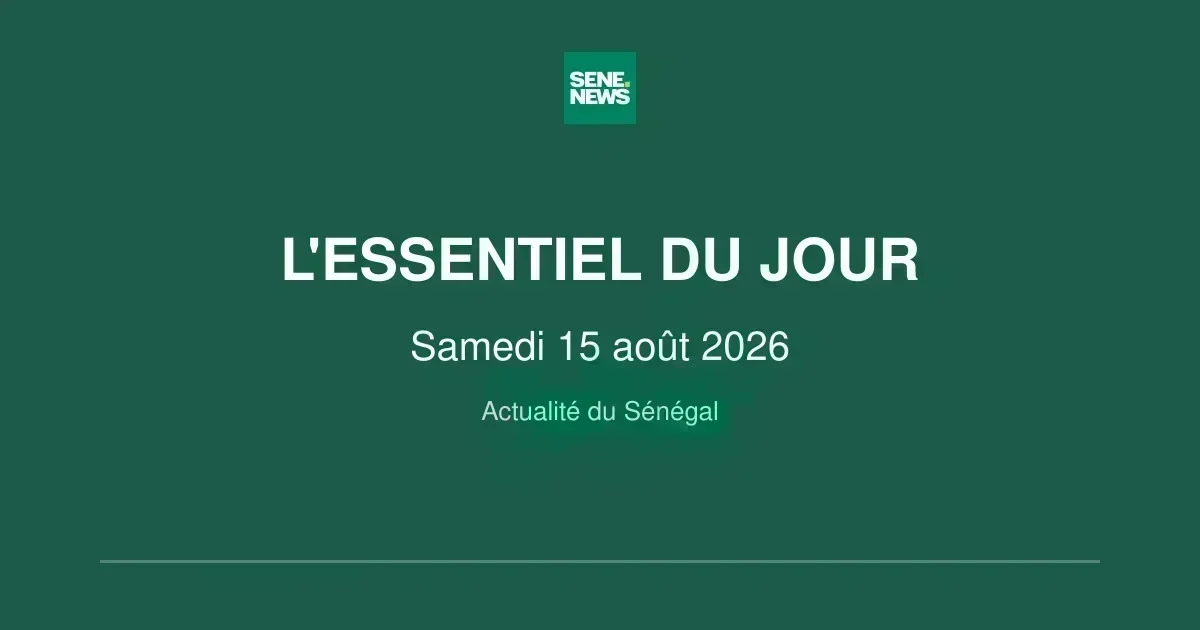 Saturday, august 15, 2026: key developments in Senegal
